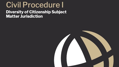 Thumbnail for entry CL670  Mod3 Diversity of Citizenship Subject Matter Jurisdiciton