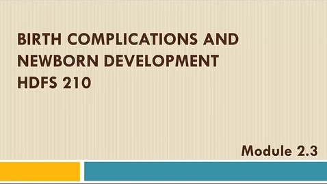 Thumbnail for entry Module 2.3 Part 2 Birth Complications and Newborn Development