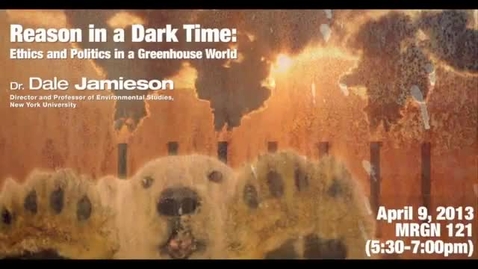 Thumbnail for Dale Jamieson: Reason in a Dark Time: Ethics and Politics in a Greenhouse World, April 9, 2013