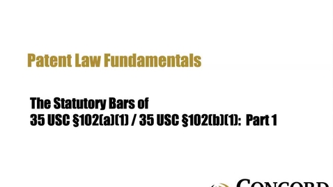 Thumbnail for The Statutory Bars of 35 USC §102(a)(1)/35 USC §102(b)(1): Part 1