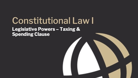 Thumbnail for CL560 Mod8 Legislative Powers Taxing &amp; Spending Clause
