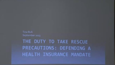 Thumbnail for Tina Rulli: The Duty to Take Rescue Precautions: Defending a Health Insurance Mandate , September 13, 2013