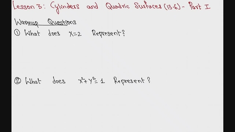 Thumbnail for entry Spring 2024 - MA261 - Sunkula (Lesson 3 - Cylinders &amp; Quadric Surfaces - Part I)