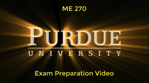 Thumbnail for entry ME270 - Exam Preparation Video