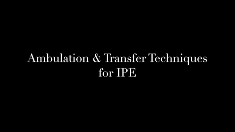 Thumbnail for entry Ambulation &amp;amp; Transfer Techniques for IPE