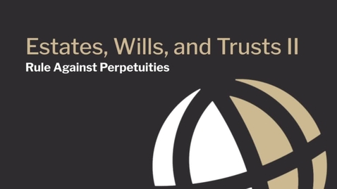 Thumbnail for CL751 Mod12 Rule Against Perpetuities