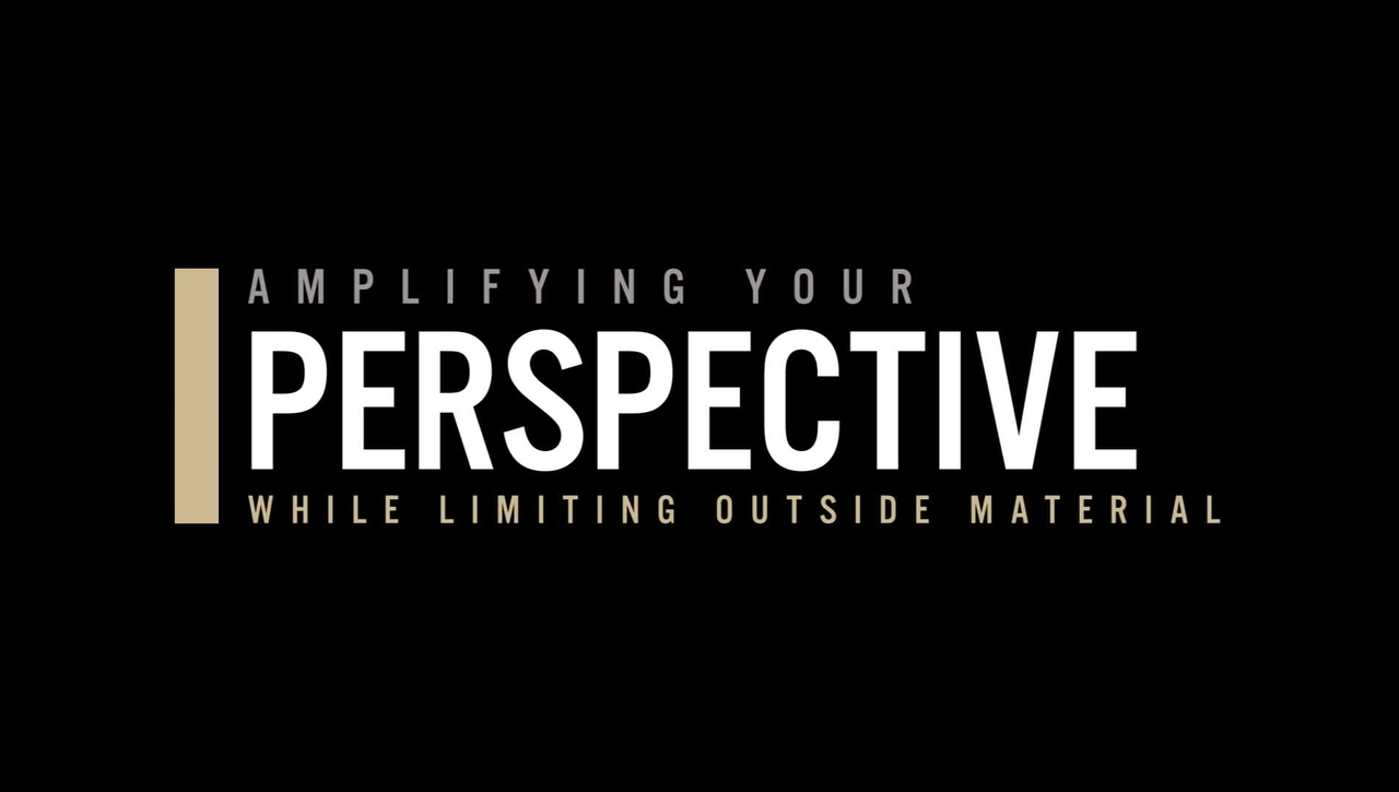 Amplifying Your Perspective While Limiting Outside Material
