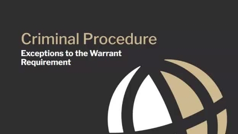 Thumbnail for CL685 Module 4 Video 2 Exceptions to the Warrant Requirement