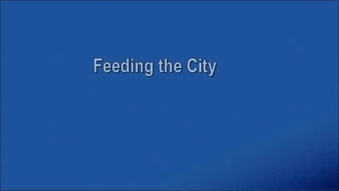 Thumbnail for entry Feeding the City, Part I