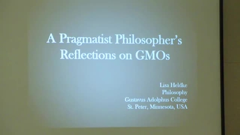 Thumbnail for Lisa Heldke: Pragmatist Philosophical Reflections on GMOs , February 4, 2015