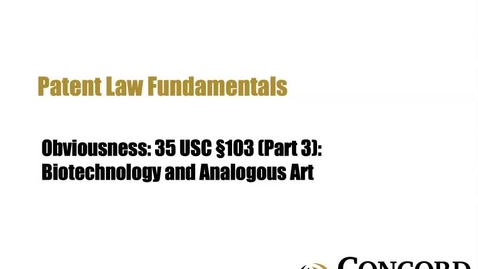 Thumbnail for Obviousness: 35 USC §103 (Part 3): Biotechnology and Analogous Art