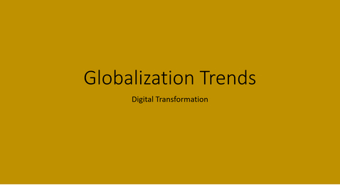 Thumbnail for entry Digital Transformation Introduction - part 2 (Globalization: Technology is the driver)