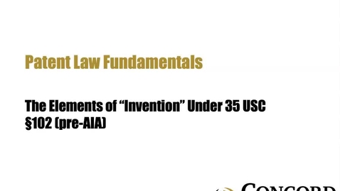 Thumbnail for The Elements of “Invention” Under 35 USC §102 (pre-AIA)