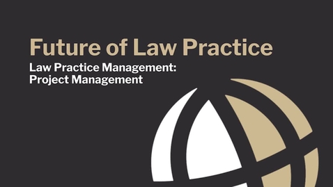 Thumbnail for entry CL740 Mod3_2 Law Practice Management: Project Management