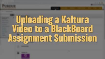 Uploading a Video to a Blackboard Assignment Using Kaltura