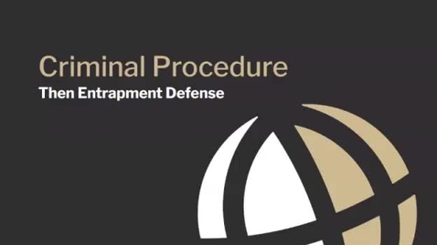 Thumbnail for CL685 Module 7 Video 2 Then Entrapment Defense